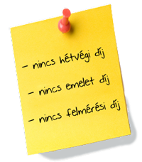 Nincs hétvégi díj, emelet díj, felmérési díj!